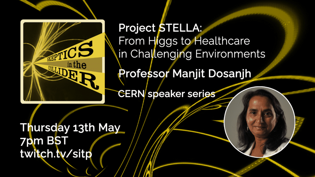 Project STELLA: From Higgs to Healthcare in Challenging Environments - Prof Manjit Dosanjh